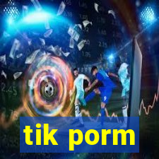 tik porm